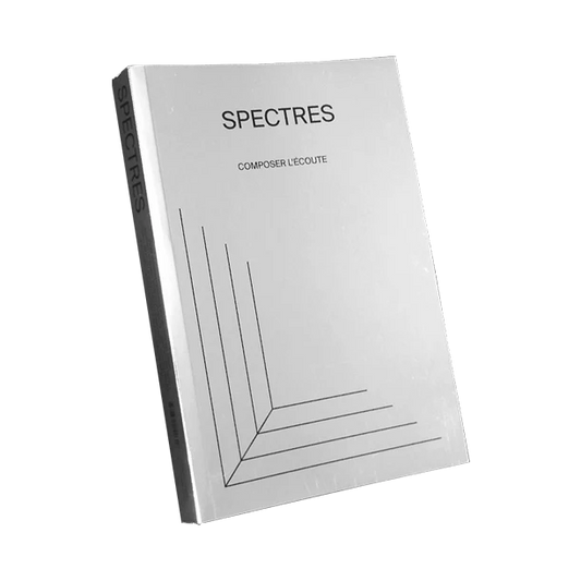 SPECTRES Vol. 1 - Composer l’écoute / Composing listening (Book)